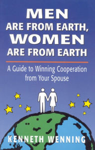 Title: Men are from Earth, Women are from Earth: A Guide to Winning Cooperation from Your Spouse, Author: Kenneth Wenning