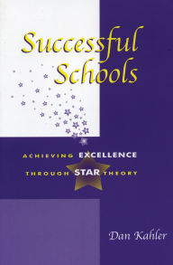 Title: Successful Schools: Achieving Excellence through STAR Theory, Author: Dan Kahler