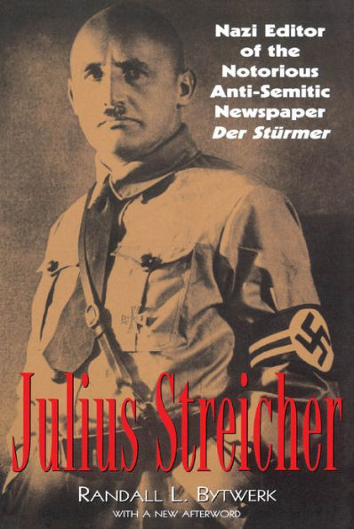 Julius Streicher: Nazi Editor of the Notorious Anti-semitic Newspaper Der Sturmer