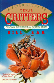 Title: A Field Guide to Texas Critters: Common Household and Garden Pests, Author: Bill Zak