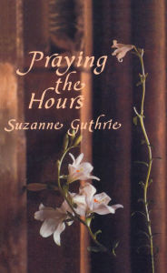 Title: Praying the Hours, Author: Suzanne Guthrie