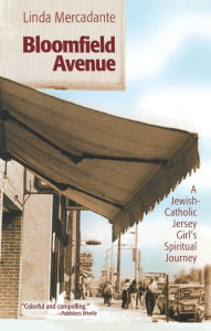 Title: Bloomfield Avenue: A Jewish-Catholic Jersey Girl's Spiritual Journey, Author: Linda Mercadante
