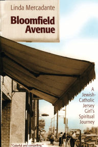 Title: Bloomfield Avenue: A Jewish-Catholic Jersey Girl's Spiritual Journey, Author: Linda Mercadante