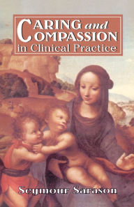 Title: Caring and Compassion in Clinical Practice: Issues in the Selection, Training, and Behavior of Helping Professionals, Author: Seymour B. Sarason