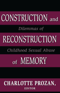 Title: Construction and Reconstruction of Memory: Dilemmas of Childhood Sexual Abuse, Author: Charlotte Krause Prozan