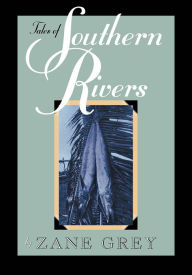 Title: Tales of Southern Rivers, Author: Zane Grey
