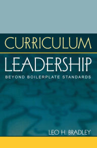 Title: Curriculum Leadership: Beyond Boilerplate Standards, Author: Leo H. Bradley