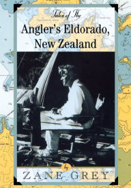 Title: Tales of the Angler's Eldorado: New Zeland, Author: Zane Grey