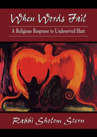 Title: When Words Fail: A Religious Response to Undeserved Hurt, Author: Sholom Stern