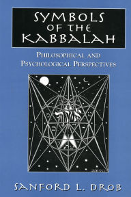 Title: Symbols of the Kabbalah: Philosophical and Psychological Perspectives, Author: Sanford L. Drob