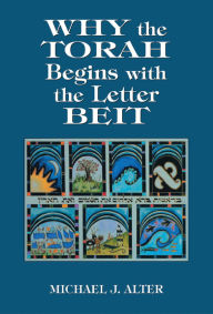 Title: Why the Torah Begins with the Letter Beit, Author: Michael J. Alter