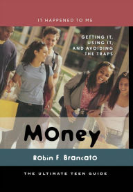 Title: Money: Getting It, Using It, and Avoiding the Traps, Author: Robin F. Brancato