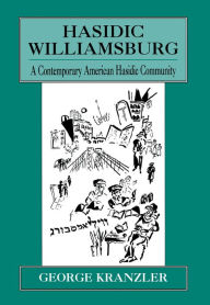 Title: Hasidic Williamsburg: A Contemporary American Hasidic Community, Author: George Kranzler