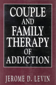 Title: Couple and Family Therapy of Addiction, Author: Jerome D. Levin
