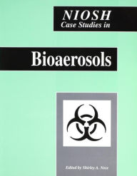 Title: NIOSH Case Studies in Bioaerosols, Author: Shirley A. Ness