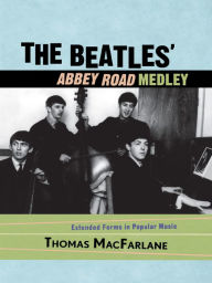 Title: The Beatles' Abbey Road Medley: Extended Forms in Popular Music, Author: Thomas MacFarlane