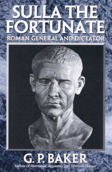 Sulla the Fortunate: Roman General and Dictator