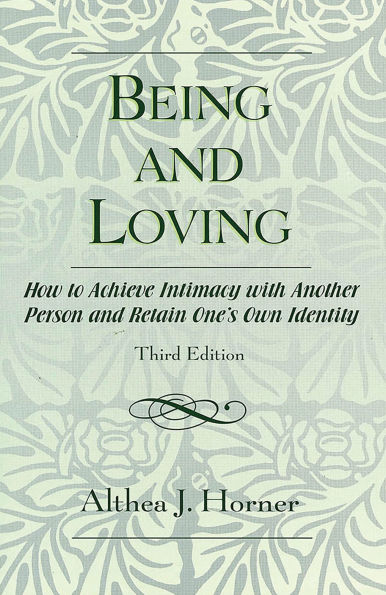 Being and Loving: How to Achieve Intimacy with Another Person and Retain One's Own Identity