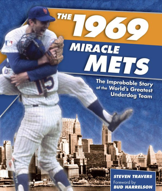 1969 Miracle Mets The Improbable Story Of The Worlds Greatest