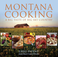 Title: Montana Cooking: A Big Taste Of Big Sky Country, Author: Greg Patent