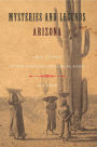 Mysteries and Legends of Arizona: True Stories Of The Unsolved And Unexplained
