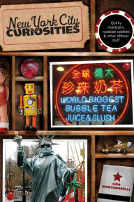 Title: New York City Curiosities: Quirky Characters, Roadside Oddities & Other Offbeat Stuff, Author: Lisa Montanarelli