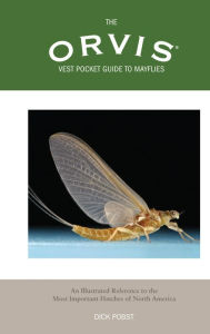 Title: Orvis Vest Pocket Guide to Mayflies: An Illustrated Reference To The Most Important Hatches Of North America, Author: Dick Pobst