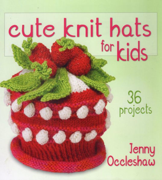 Cute Knit Hats for Kids: 36 Projects