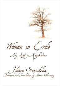 Title: Woman in Exile: My Life in Kazakhstan, Author: Juliana Starosolska