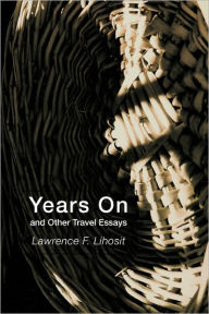Title: Years on and Other Travel Essays, Author: Lawrence F Lihosit
