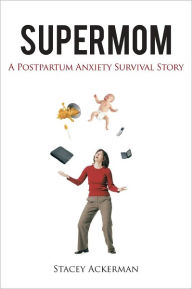Supermom: A Postpartum Anxiety Survival Story
