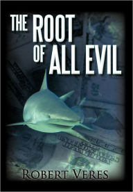 Title: The Root of All Evil, Author: Robert Veres