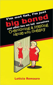 I'm not fat, I'm just big boned and other lies we tell ourselves: Overcoming a lifelong battle with obesity