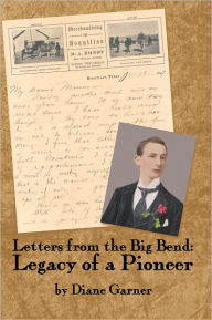 Title: Letters from the Big Bend: Legacy of a Pioneer, Author: Diane Garner