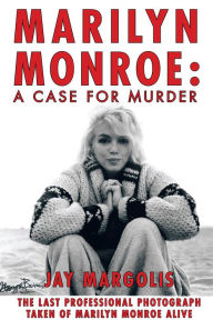 Title: Marilyn Monroe: A Case for Murder, Author: Jay Margolis