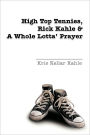 High Top Tennies, Rick Kahle and a Whole Lotta' Prayer