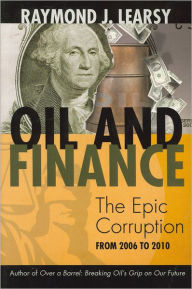 Title: Oil and Finance: The Epic Corruption, Author: Raymond J. Learsy
