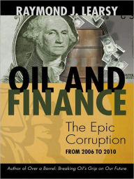 Title: Oil and Finance: The Epic Corruption, Author: Raymond J. Learsy