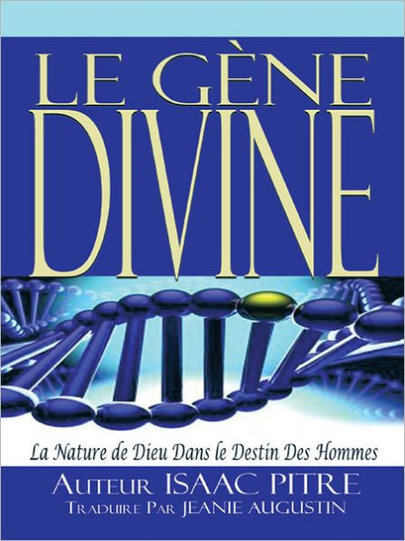 LE GÈNE DIVINE: La Nature de Dieu Dans le Destin Des Hommes