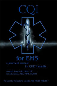 Title: CQI for EMS: a practical manual for QUICK results, Author: Joseph Hayes III NREMT-P