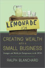 Creating Wealth with a Small Business: Strategies and Models for Entrepreneurs in the 2010s