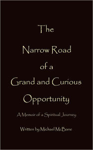 Title: The Narrow Road of a Grand and Curious Opportunity, Author: Michael McBane
