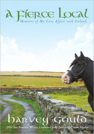 Title: A Fierce Local: Memoirs of My Love Affair with Ireland, Author: Harvey Gould