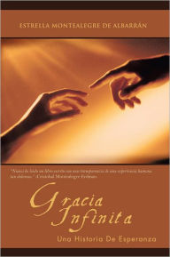 Title: GRACIA INFINITA: Una Historia De Esperanza, Author: Estrella Montealegre de Albarrán