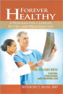 Forever Healthy: A Program for a Longer, Better, and Healthier Life