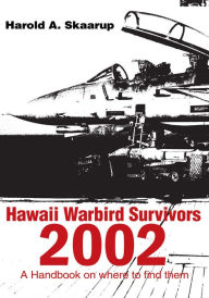 Title: Hawaii Warbird Survivors 2002: A Handbook on where to find them, Author: Harold Skaarup
