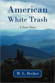 Title: American White Trash: A Love Story, Author: M. L. Becker