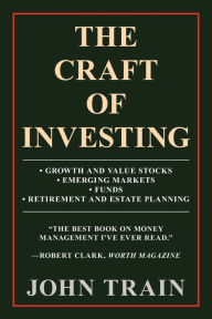 The Craft of Investing: GROWTH AND VALUE STOCKS EMERGING MARKETS FUNDS RETIREMENT AND ESTATE PLANNING