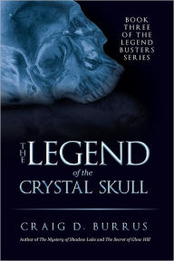 Title: The Legend of the Crystal Skull, Author: Craig D. Burrus