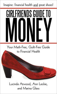The Good Friends Guide to Money: Your Math-Free, Guilt-Free Guide to Financial Health